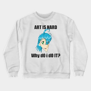 Art is Hard Crewneck Sweatshirt